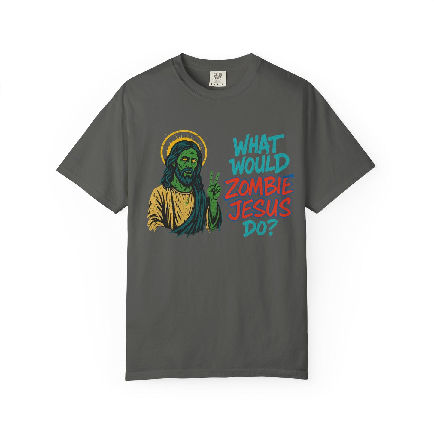 What Would Zombie Jesus Do? Unisex Garment-Dyed T-Shirt