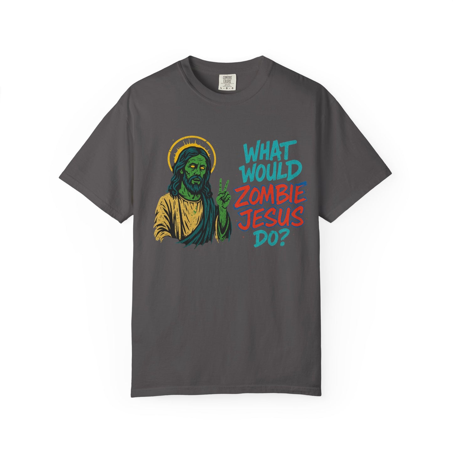 What Would Zombie Jesus Do? Unisex Garment-Dyed T-Shirt