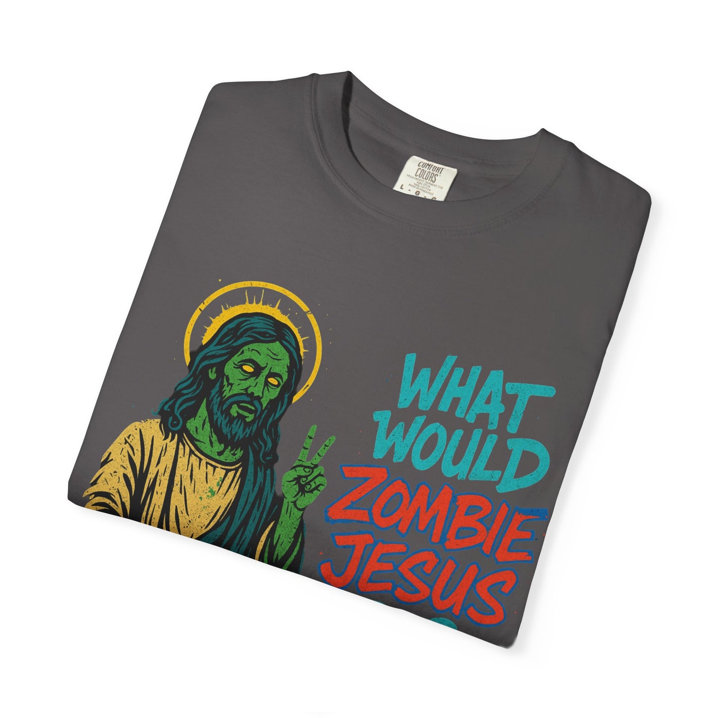 What Would Zombie Jesus Do? Unisex Garment-Dyed T-Shirt