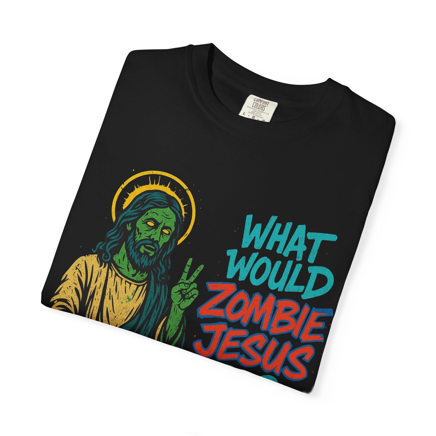 What Would Zombie Jesus Do? Unisex Garment-Dyed T-Shirt