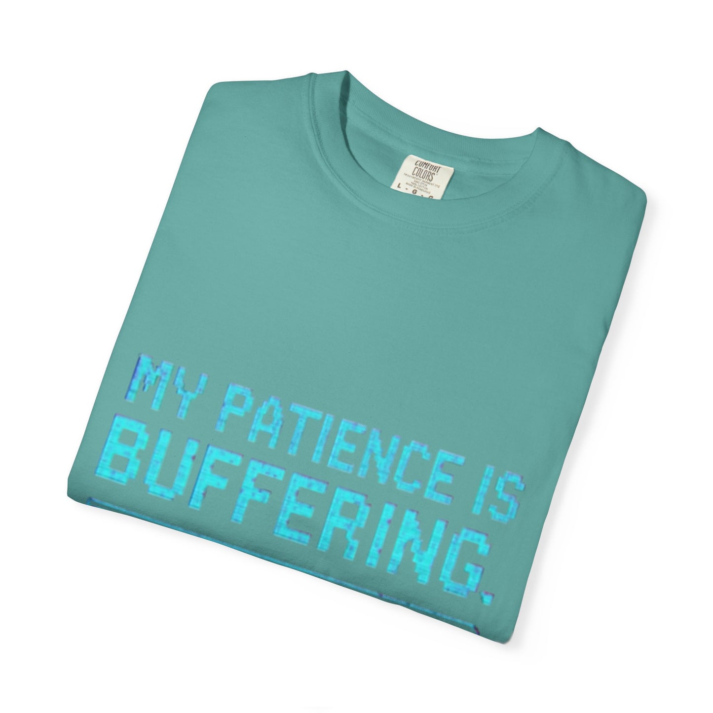 Funny Unisex Garment-Dyed T-Shirt - "My Patience is Buffering"
