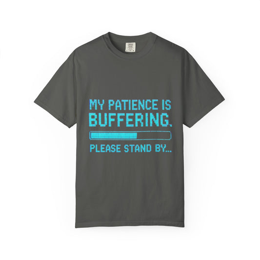 Funny Unisex Garment-Dyed T-Shirt - "My Patience is Buffering"