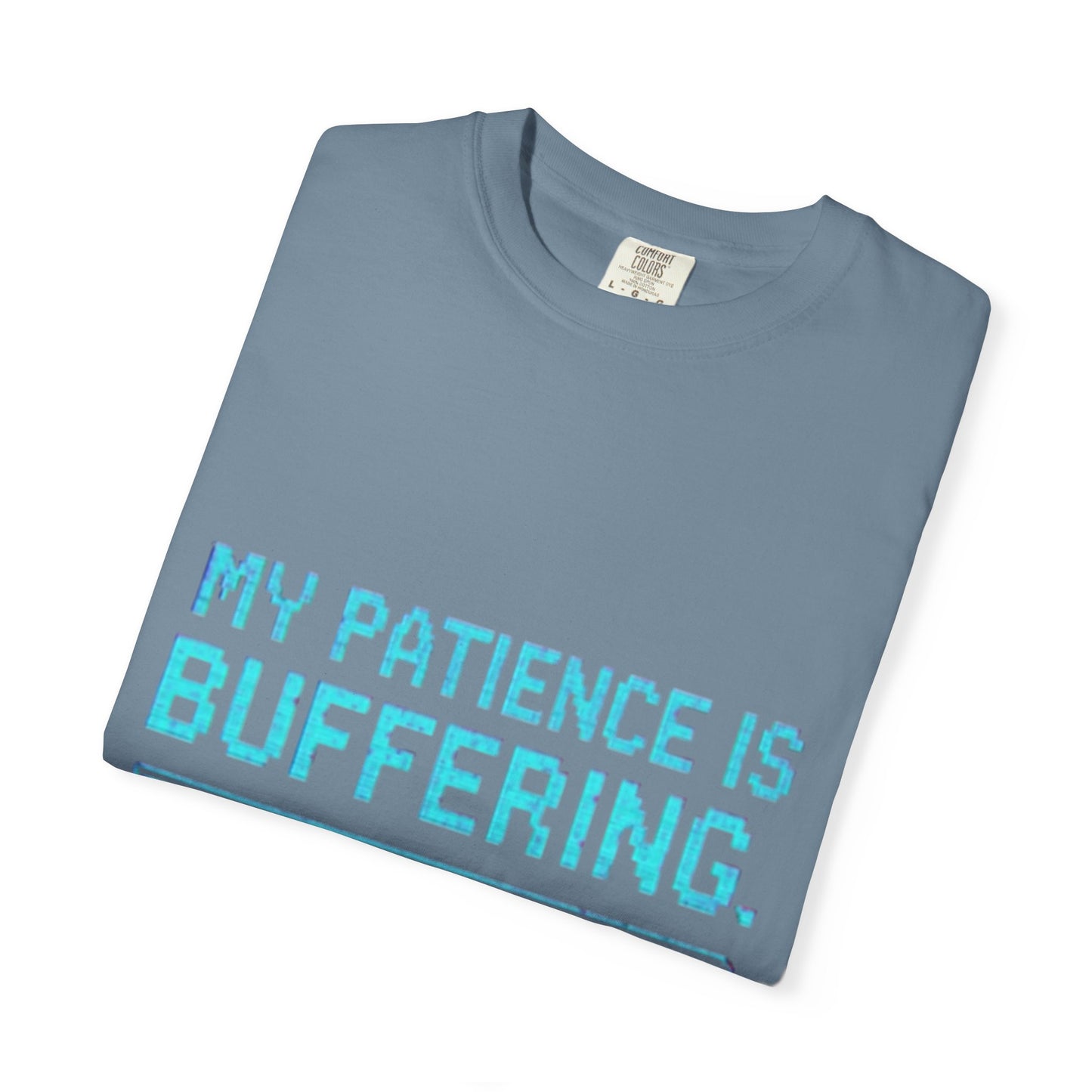 Funny Unisex Garment-Dyed T-Shirt - "My Patience is Buffering"