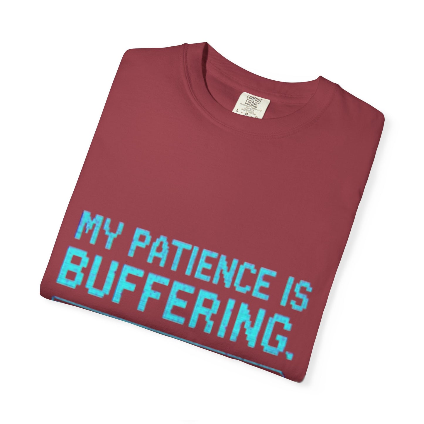 Funny Unisex Garment-Dyed T-Shirt - "My Patience is Buffering"