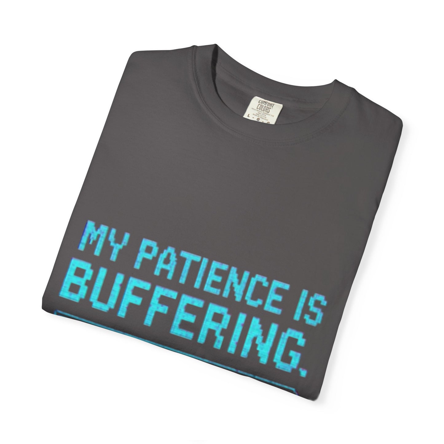 Funny Unisex Garment-Dyed T-Shirt - "My Patience is Buffering"