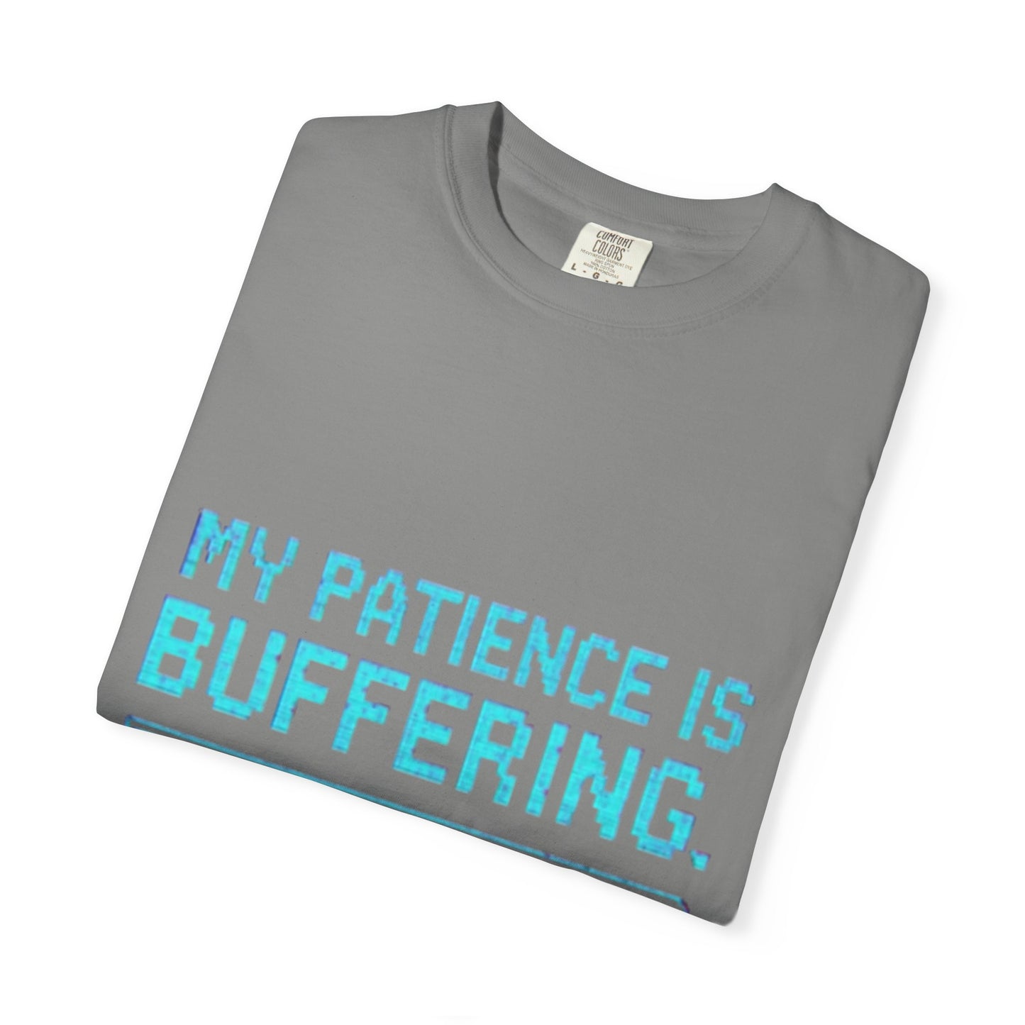 Funny Unisex Garment-Dyed T-Shirt - "My Patience is Buffering"