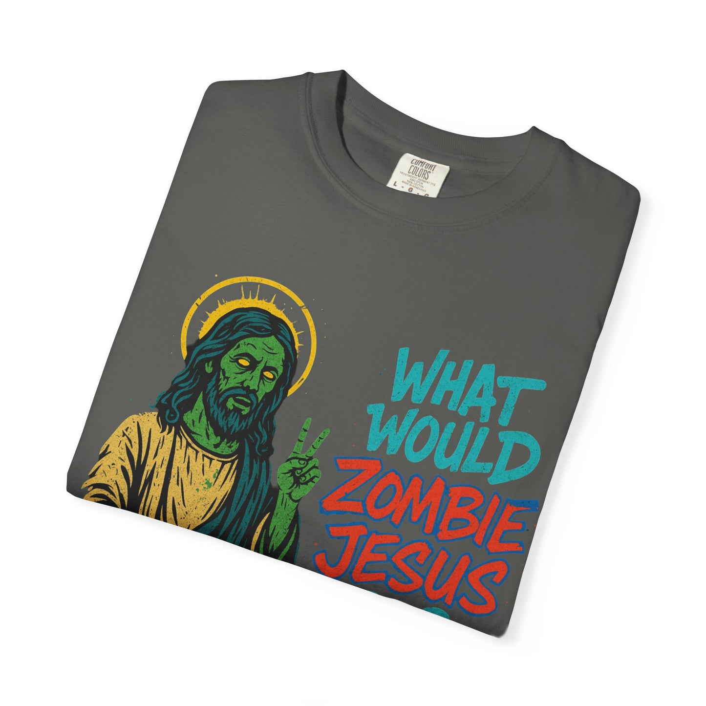 What Would Zombie Jesus Do? Unisex Garment-Dyed T-Shirt